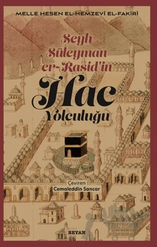 Şeyh Süleyman er-Raşid'in - HAC Yolculuğu – Mele Hesen el-Hemzevi el-Fakiri – Beyan Yayınları kitap kapağı