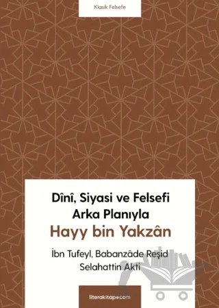 Dini, Siyasi ve Felsefi Arka Planıyla Hayy bin Yakzan – Selahattin Akti – Litera Yayıncılık kitap kapağı