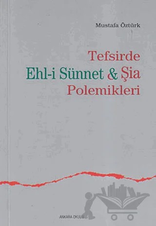 Tefsirde Ehl-i Sünnet ve Şia Polemikleri – Mustafa Öztürk – Ankara Okulu Yayınları kitap kapağı