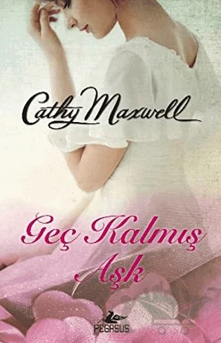Geç Kalmış Aşk – Cathy Maxwell – Pegasus Yayınları kitap kapağı