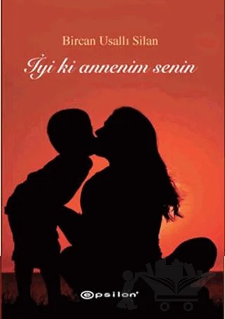 İyi ki Annenim Senin – Bircan Usallı Silan – Epsilon Yayınevi kitap kapağı