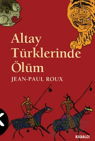 Altay Türklerinde Ölüm – Jean Paul Roux – Kabalcı Yayınevi kitap kapağı