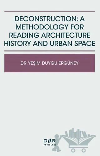 Deconstruction: A Methodology For Reading Architecture History and Urban Space – Yeşim Duygu Ergüney – Der Yayınları kitap kapağı
