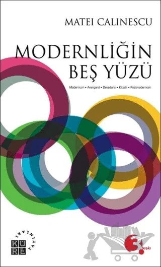 Modernliğin Beş Yüzü – Matei Calinescu – Küre Yayınları kitap kapağı