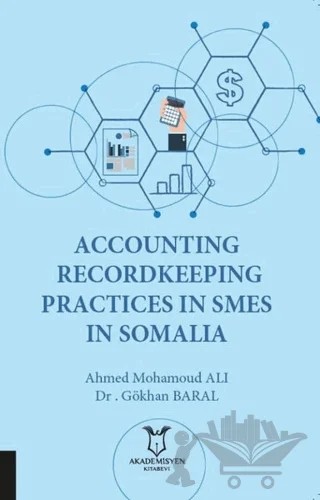 Accounting Recordkeeping Practices In Smes In Somalia – Ahmed Mohamoud Ali, Gökhan Baral – Akademisyen Kitabevi kitap kapağı