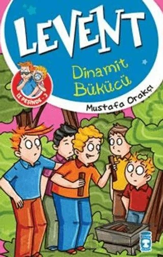 Levent Dinamit Bükücü – Mustafa Orakçı – Timaş Çocuk kitap kapağı
