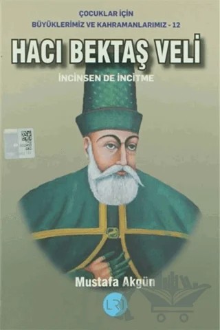 Hacı Bektaş Veli - İncinsen de İncitme – Mustafa Akgün – LRT Yayıncılık kitap kapağı