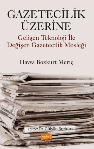 GAZETECİLİK ÜZERİNE - Gelişen Teknoloji ile Değişen Gazetecilik Mesleği – Havva Bozkurt Meriç – Nobel Bilimsel Eserler kitap kapağı