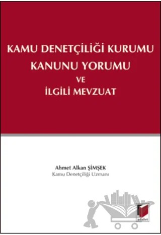 Kamu Denetçiliği Kurumu Kanunu Yorumu ve İlgili Mevzuat – Ahmet Alkan Şimşek – Adalet Yayınevi kitap kapağı