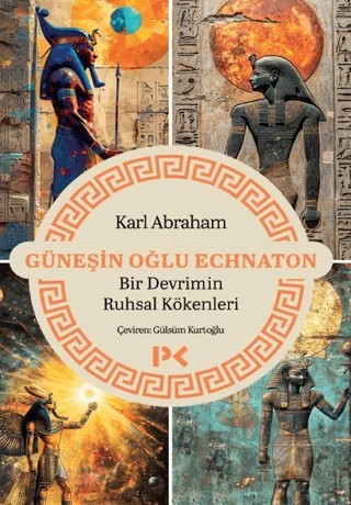 Güneşin Oğlu Echnaton - Bir Devrimin Ruhsal Kökenleri – Karl Abraham – Profil Kitap kitap kapağı