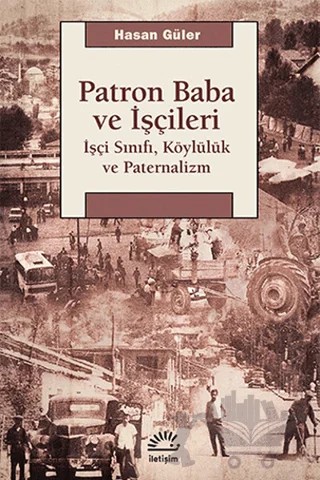 Patron Baba ve İşçileri – Hasan Güler – İletişim Yayınevi kitap kapağı