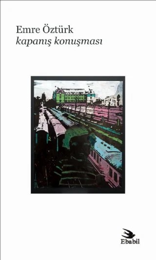 Kapanış Konuşması (Şiir) – Emre Öztürk – Ebabil Yayınları kitap kapağı