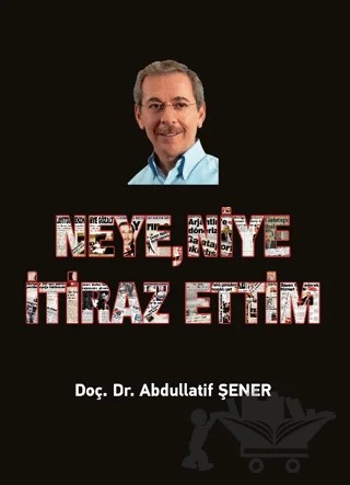 Neye, Niye İtiraz Ettim – Abdüllatif Şener – Elips Kitap kitap kapağı