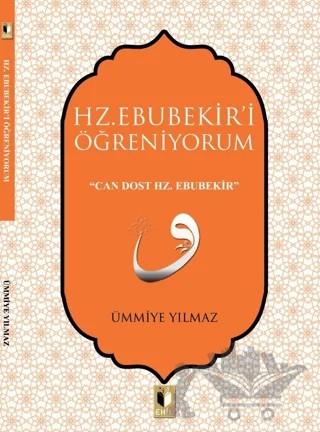 Hz. Ebubekir'i Öğreniyorum – Ümmiye Yılmaz – Ehil Yayınları kitap kapağı