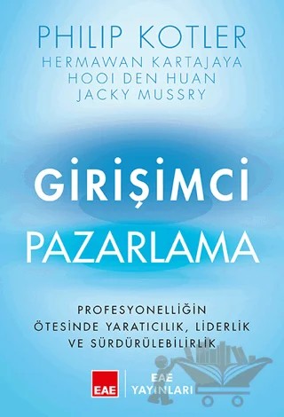 Girişimci Pazarlama - Profesyonelliğin Ötesinde Yaratıcılık, Liderlik ve Sürdürülebilirlik – Philip Kotler – EAE Yayınları kitap kapağı