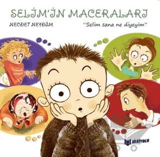 Selim Sana Ne Diyeyim - Selim'in Maceraları – Necdet Neydim – Bilgiyolu Kültür Yayınları kitap kapağı