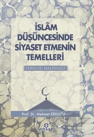 İslam Düşüncesinde Siyaset Etmenin Temelleri – Mehmet Erdoğan – Ensar Neşriyat kitap kapağı