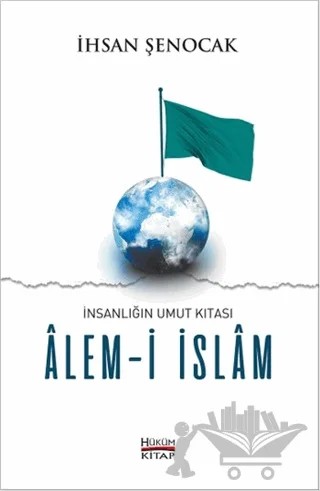 İnsanlığın Umut Kıtası Alem-i İslam – İhsan Şenocak – Hüküm Kitap Yayınları kitap kapağı