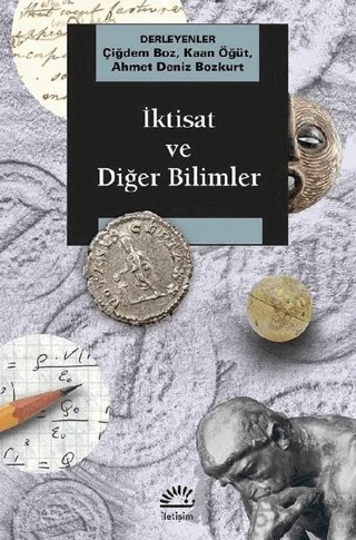 İktisat ve Diğer Bilimler – Ahmet Deniz Bozkurt, Çiğdem Boz, Kaan Öğüt – İletişim Yayınevi kitap kapağı