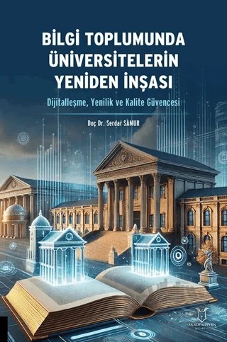 Bilgi Toplumunda Üniversitelerin Yeniden İnşası (Dijitalleşme, Yenilik ve Kalite Güvencesi) – Serdar Samur – Akademisyen Kitabevi kitap kapağı
