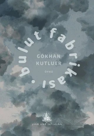Bulut Fabrikası – Gökhan Kutluer – Yitik Ülke Yayınları kitap kapağı