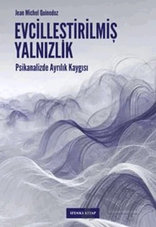 Evcilleştirilmiş Yalnızlık – Jean-Michel Quinodoz – Sfenks Kitap kitap kapağı