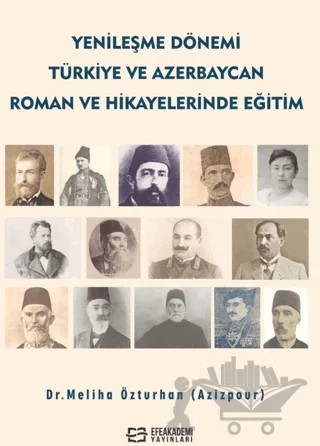 Yenileşme Dönemi Türkiye ve Azerbaycan Roman ve Hikâyelerinde Eğitim – Meliha Özturhan – Efe Akademi Yayınları kitap kapağı