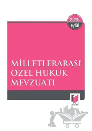 Milletlerarası Özel Hukuk Mevzuatı Eylül 2016 – Kolektif – Adalet Yayınevi kitap kapağı