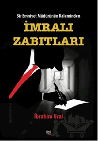 Bir Emniyet Müdürünün Kaleminden - İmralı Zabıtları – İbrahim Ural – İleri Yayınları kitap kapağı