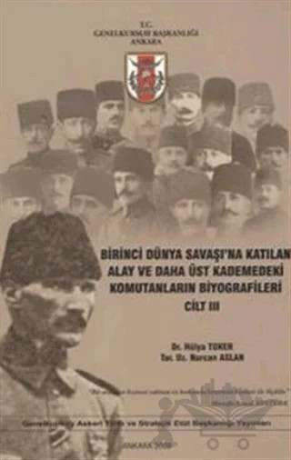 Birinci Dünya Savaşı'na Katılan Alay ve Daha Üst Kademedeki Komutanların Biyografileri Cilt 3 – Hülya Toker, Nurcan Aslan – Genelkurmay Basımevi kitap kapağı