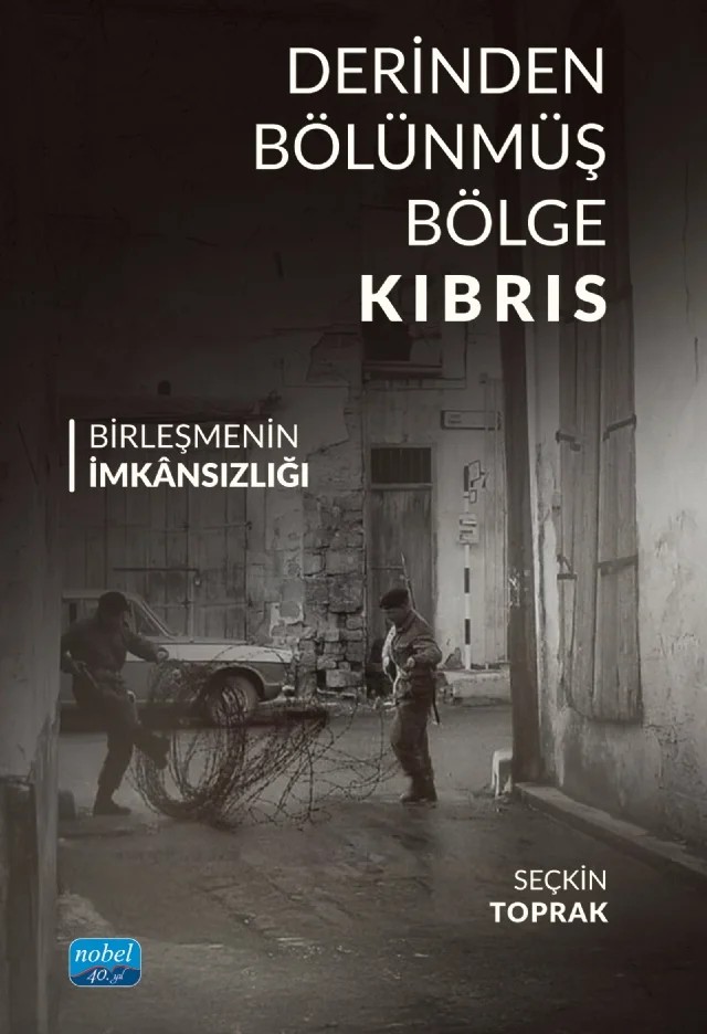 DERİNDEN BÖLÜNMÜŞ BÖLGE KIBRIS - Birleşmenin İmkânsızlığı – Seçkin Toprak – Nobel Akademik Yayıncılık kitap kapağı