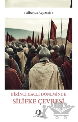Birinci Haçlı Döneminde Silifke Çevresi – Albertus Aquensis – Eyce Yayınları kitap kapağı