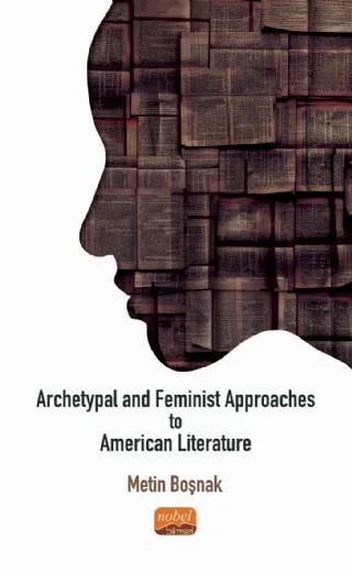 Archetypal and Feminist Approaches to American Literature – Metin Boşnak – Nobel Bilimsel Eserler kitap kapağı