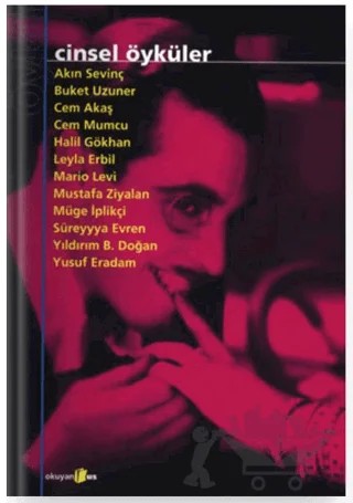 Cinsel Öyküler – Akın Sevinç, Buket Uzuner, Cem Akaş, Cem Mumcu, Halil Gökhan, Leyla Erbil, Mario Levi, Mustafa Ziyalan, Müge İplikçi, Yıldırım B. Doğan, Yusuf Eradam, Süreyyya Evren – Okuyan Us Yayınları kitap kapağı