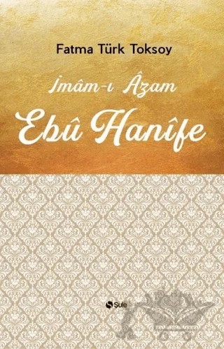 İmam-ı Azam Ebu Hanife – Fatma Türk Toksoy – Şule Yayınları kitap kapağı