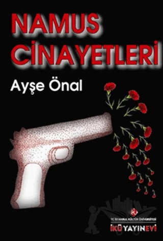 Namus Cinayetleri – Ayşe Önal – İstanbul Kültür Üniversitesi - İKÜ Yayınevi kitap kapağı
