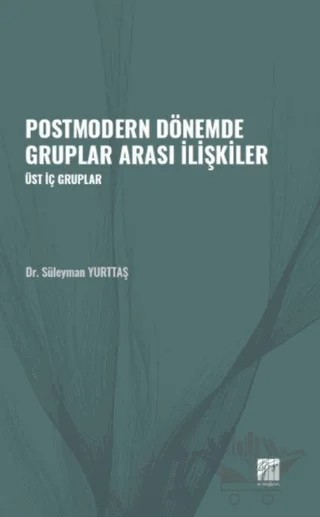 Postmodern Dönemde Gruplar Arası İlişkiler – Süleyman Yurttaş – Gazi Kitabevi kitap kapağı
