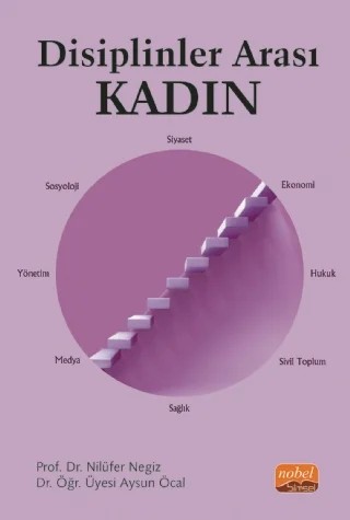 Disiplinler Arası Kadın – Aysun Öcal, Ceyda Şataf, Emine Türkmen, Gökçe Nur Şafak, Hakan Mehmet Kiriş, Hayriye Sağır, Hikmet Soy, Hilmi Can Turan, Mustafa Zihni Tunca, Nilüfer Negiz, Öğretim Üyesi Niran Cansever, Rukiye Çelik, Seda Tapdık, Songül Sallan Gül – Nobel Bilimsel Eserler kitap kapağı