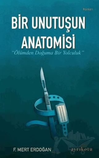 Bir Unutuşun Anatomisi – F. Mert Erdoğan – Ayrıkotu Yayınları kitap kapağı