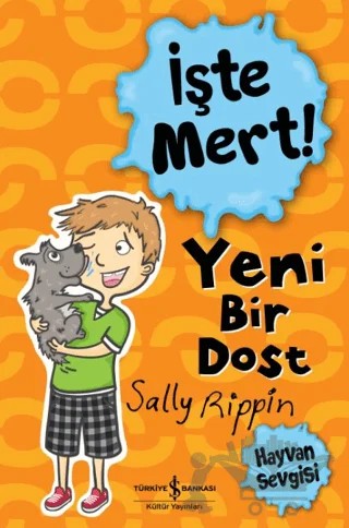 İşte Mert! Yeni Bir Dost - Hayvan Sevgisi – Sally Rippin – İş Bankası Kültür Yayınları kitap kapağı