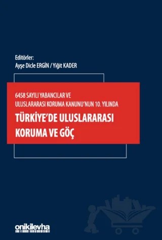 6458 Sayılı Yabancılar ve Uluslararası Koruma Kanunu'nun 10. Yılında Türkiye'de Uluslararası Koruma ve Göç – Kolektif – On İki Levha Yayınları kitap kapağı
