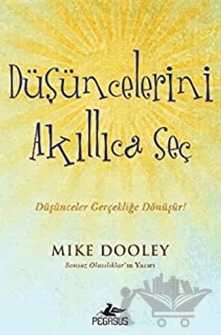 Düşüncelerini Akıllıca Seç – Mike Dooley – Pegasus Yayınları kitap kapağı