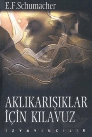 Aklı Karışıklar İçin Kılavuz – E. F. Schumacher – İz Yayıncılık kitap kapağı