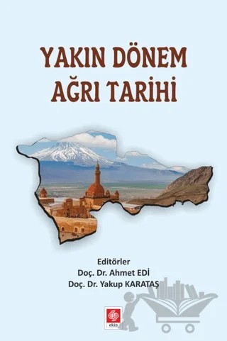 Yakın Dönem Ağrı Tarihi – Ahmet Edi, Yakup Karataş – Ekin Basım Yayın kitap kapağı