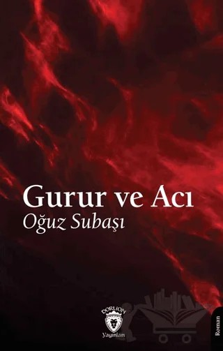 Gurur ve Acı – Oğuz Subaşı – Dorlion Yayınları kitap kapağı