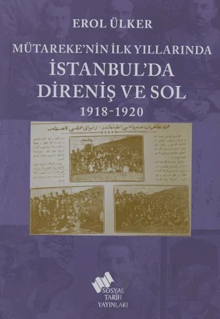 Mütareke’nin İlk Yıllarında İstanbul’da Direniş ve Sol 1918-1920 – Erol Ülker – Sosyal Tarih Yayınları kitap kapağı