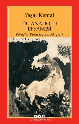 Üç Anadolu Efsanesi – Yaşar Kemal – Yapı Kredi Yayınları kitap kapağı