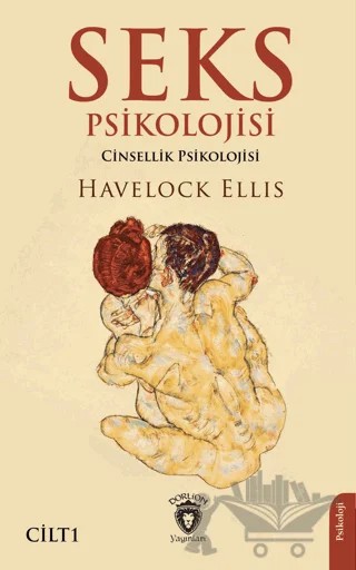 Seks Psikolojisi (Cinsellik Psikolojisi) Cilt I – Havelock Ellıs – Dorlion Yayınları kitap kapağı