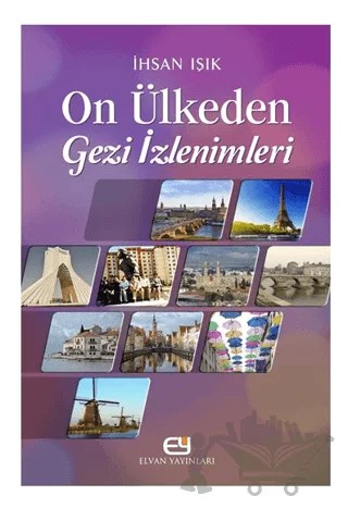 On Ülkeden Gezi İzlenimleri – İhsan Işık – Elvan Yayıncılık kitap kapağı