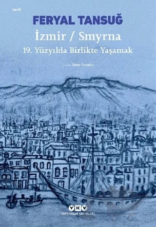 İzmir / Smyrna: 19. Yüzyılda Birlikte Yaşamak – Feryal Tansuğ – Yapı Kredi Yayınları kitap kapağı